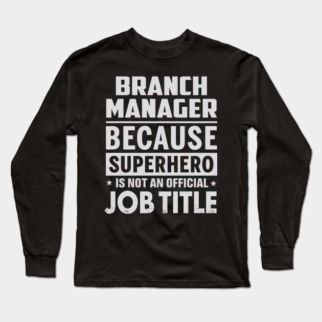 Branch Manager  Because Superhero Is Not An Official Job Title Long Sleeve T-Shirt by tadcoy